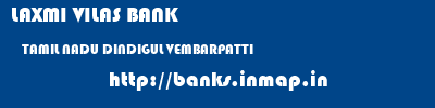 LAXMI VILAS BANK  TAMIL NADU DINDIGUL VEMBARPATTI   banks information 